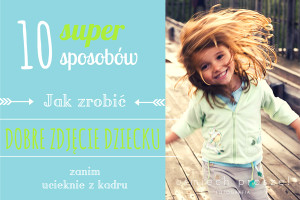 darmowy poradnik fotografowania dzieci // Uśmiech proszę! fotografia // usmiechprosze.pl